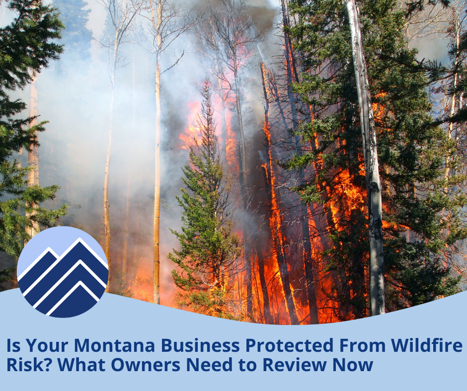 Is Your Montana Business Protected From Wildfire Risk? What Owners Need to Review Now