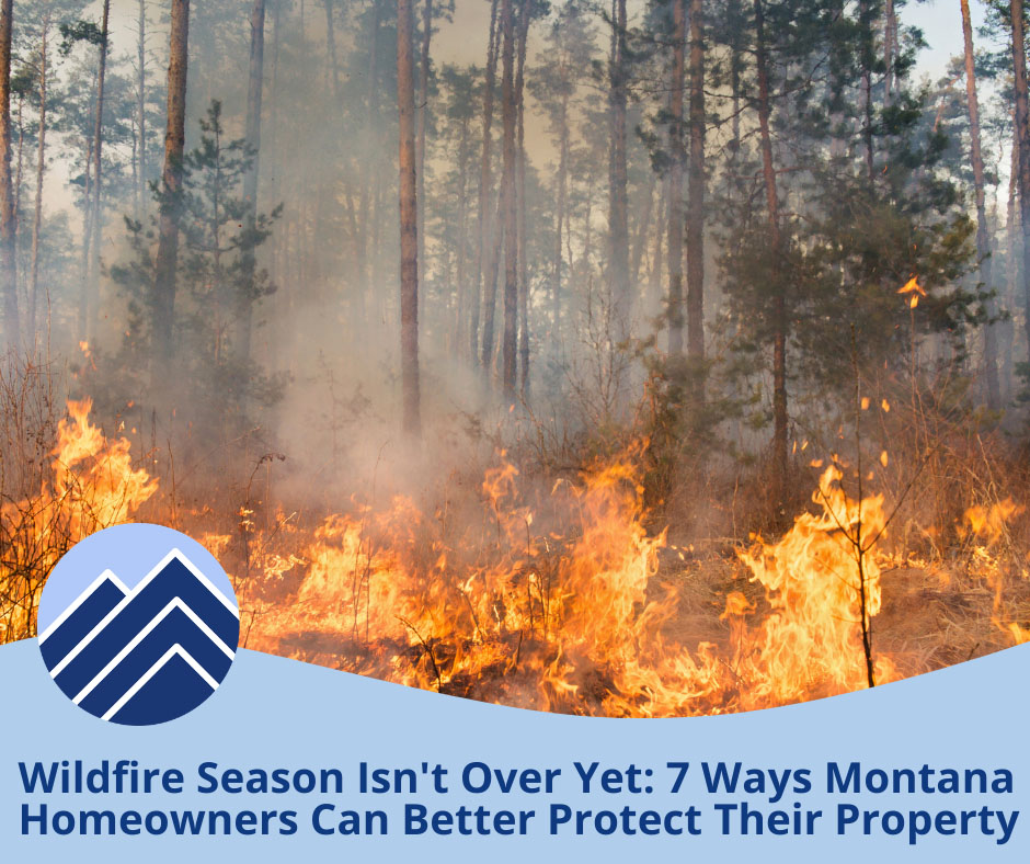 Wildfire Season Isn’t Over Yet: 7 Ways Montana Homeowners Can Better Protect Their Property